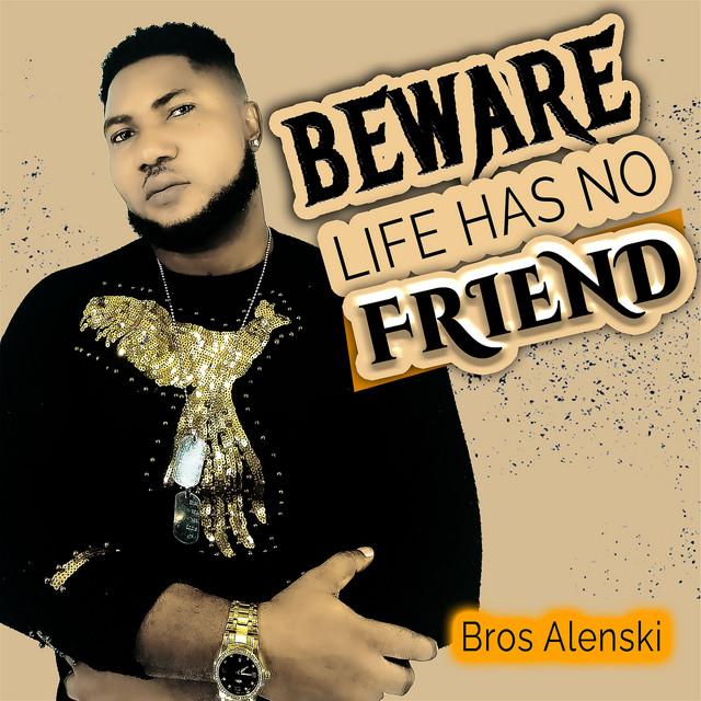 Beware Life Has No Friend