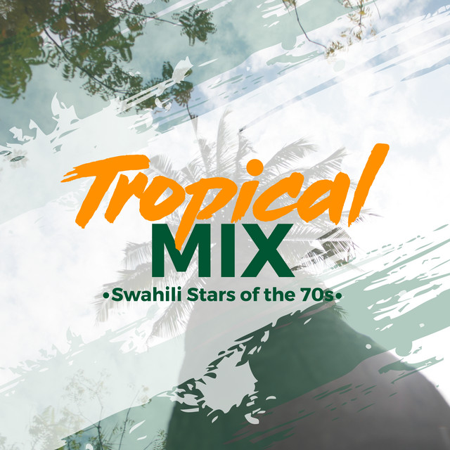 Tropical Mix (Swahili Stars Of The 70s) - Compilation by Various