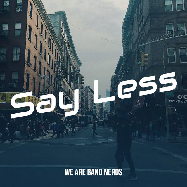 Say Less - Single by We Are Band Nerds | Spotify