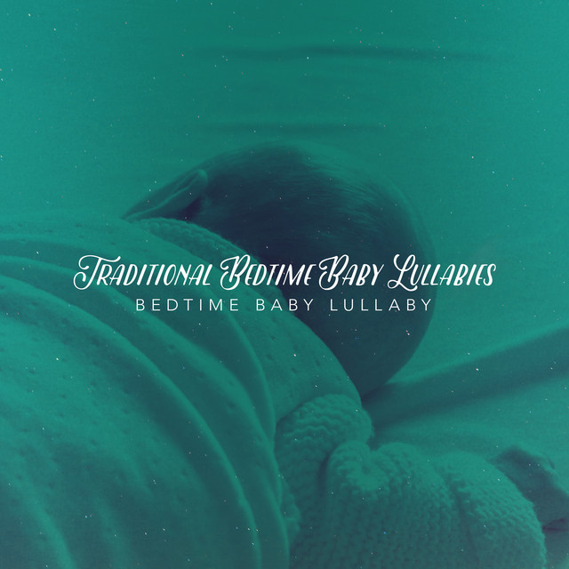 Traditional Bedtime Baby Lullabies - Album by Bedtime Baby Lullaby ...