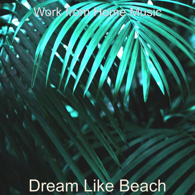 Dream Like Beach - Album by Work from Home Music | Spotify