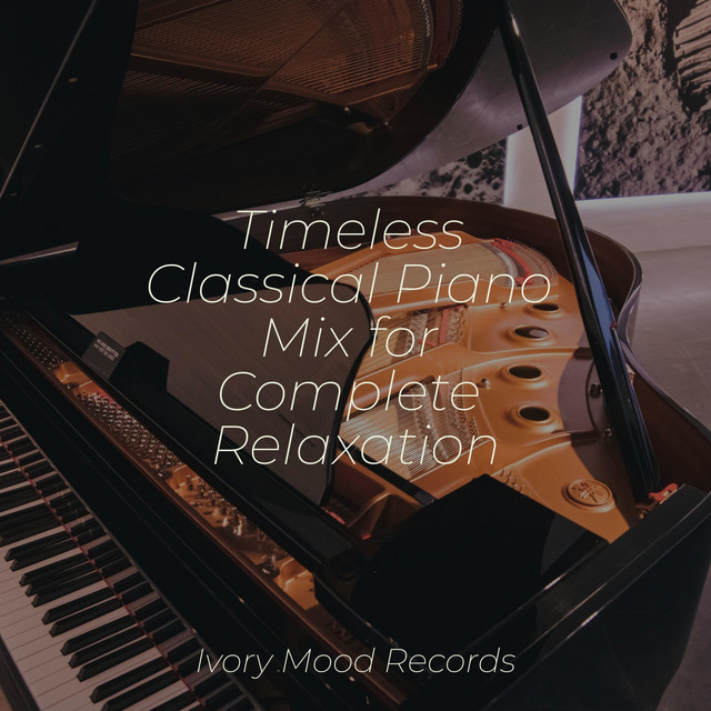 Timeless Classical Piano Mix for Complete Relaxation cover art