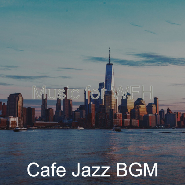 Music for WFH - Album by Cafe Jazz BGM | Spotify