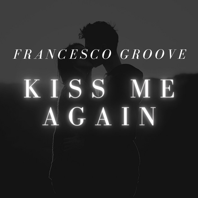 Kiss Me Again Album by Francesco Groove Spotify
