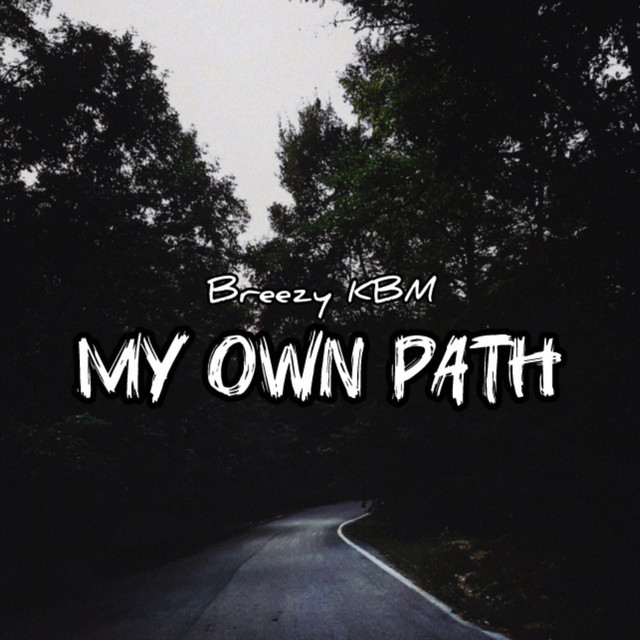 My Own Path - Single by Breezy KBM | Spotify