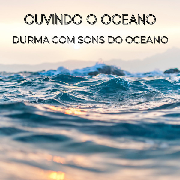 Ouvindo o Oceano: Durma Com Sons Do Oceano cover art