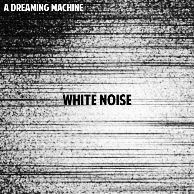 White Noise by A Dreaming Machine