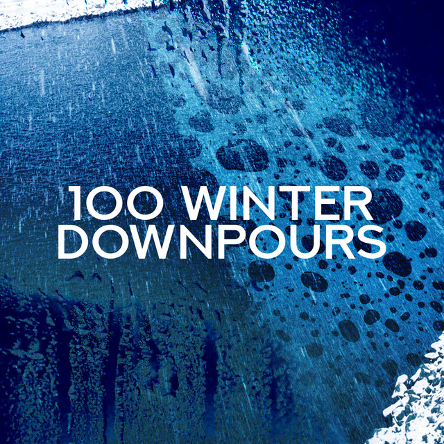 100 Winter Downpours ! ! - Album by Rain Sounds | Spotify