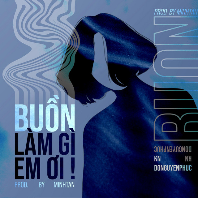 Buồn Làm Gì Em Ơi !