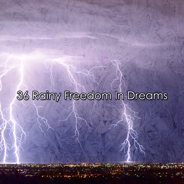36 Rainy Freedom In Dreams - Album by Relaxing Rain Sounds | Spotify