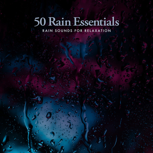 50 Rain Essentials - Album by Rain Sounds for Relaxation | Spotify