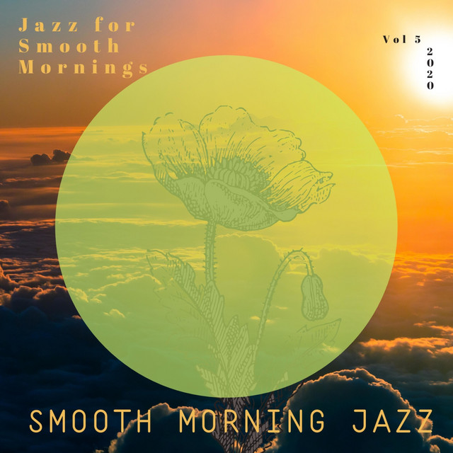 Jazz for Smooth Mornings, Vol 5 - Album by Smooth Morning Jazz | Spotify