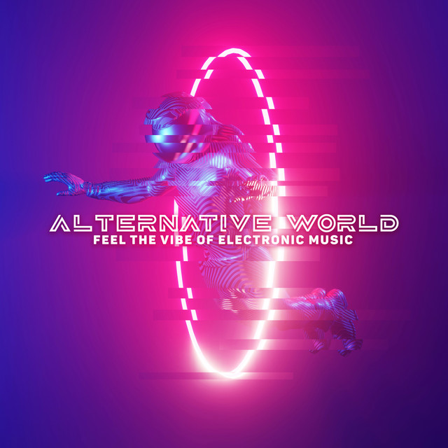 Alternative World: Feel the Vibe of Electronic Music - Compilation