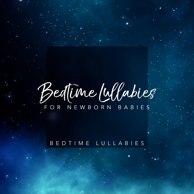 Bedtime Lullabies for Newborn Babies - Album by Bedtime Lullabies | Spotify