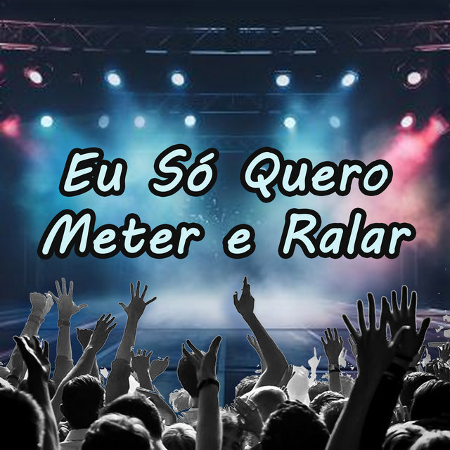 EU SÓ QUERO METER E RALAR