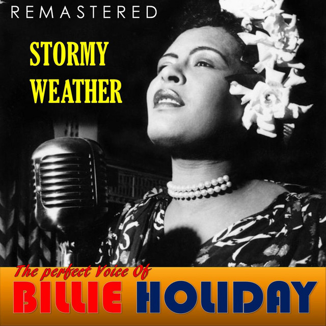 Stormy Weather - Remastered - song and lyrics by Billie Holiday 
