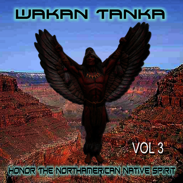 Wakan Tanka - Honor the American Native Spirit, Vol. 3 - Album by ...
