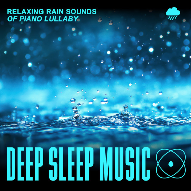 Deep Sleep Music: Relaxing Rain Sounds of Piano Lullaby