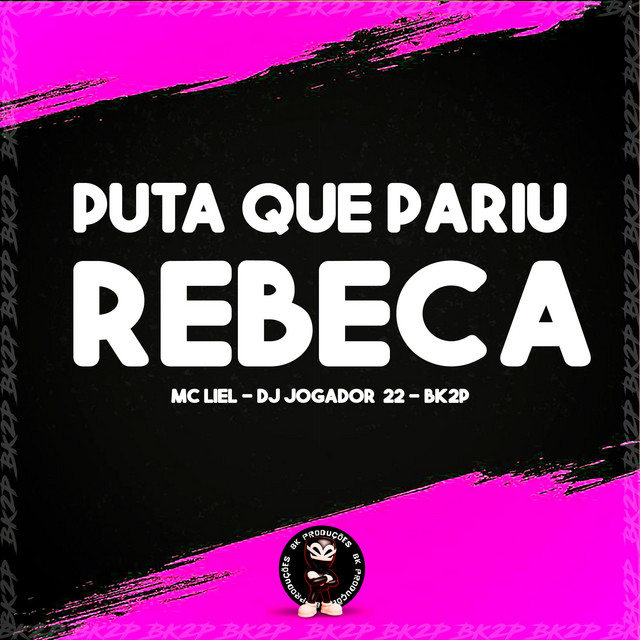 PUTA QUE PARIU REBECA
