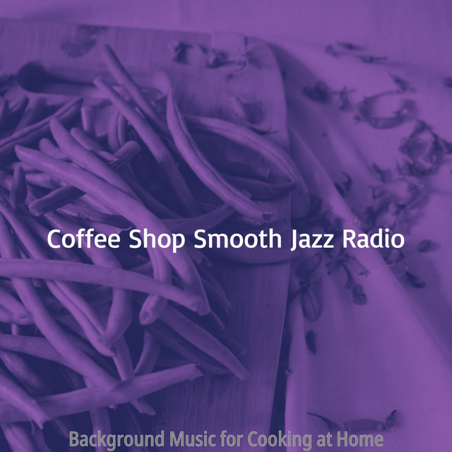 Background Music for Cooking at Home - Album by Coffee Shop Smooth Jazz ...