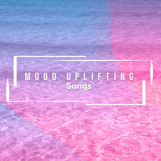 20 Mood Uplifting Songs Album By Ambiente Spazio Musica Spotify
