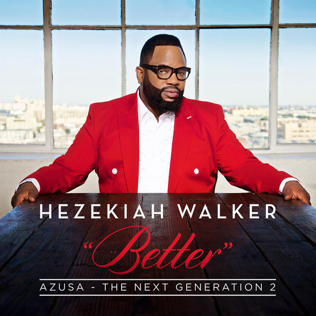 Better (feat. Hezekiah Walker)