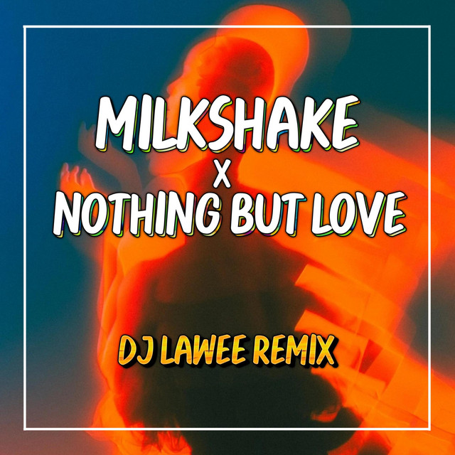 Milkshake x Nothing But Love (thairemix) - Single by DJ LAWEE REMIX ...