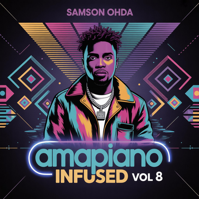 Amapiano Infused Vol 8 Album - Album by Samson Ohda | Spotify