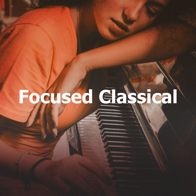 Focused Classical - Album by Classical Study Music | Spotify