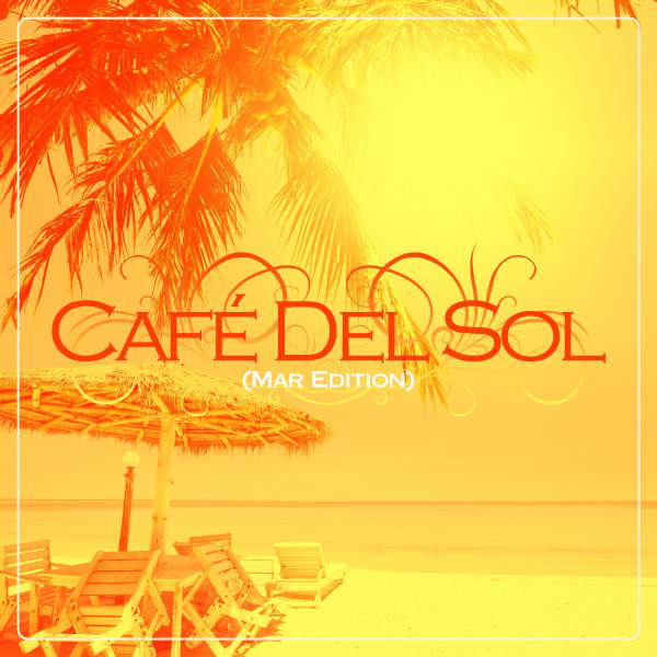 Café Del Sol (Mar Edition), Vol. 1 - Compilation by Various