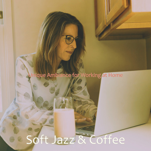 Unique Ambiance for Working at Home - Album by Soft Jazz & Coffee | Spotify