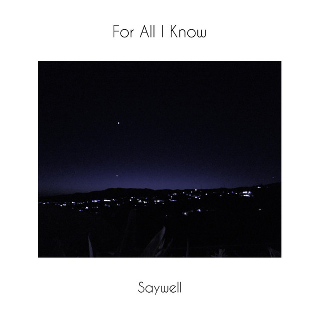 For All I Know - Single by Saywell | Spotify