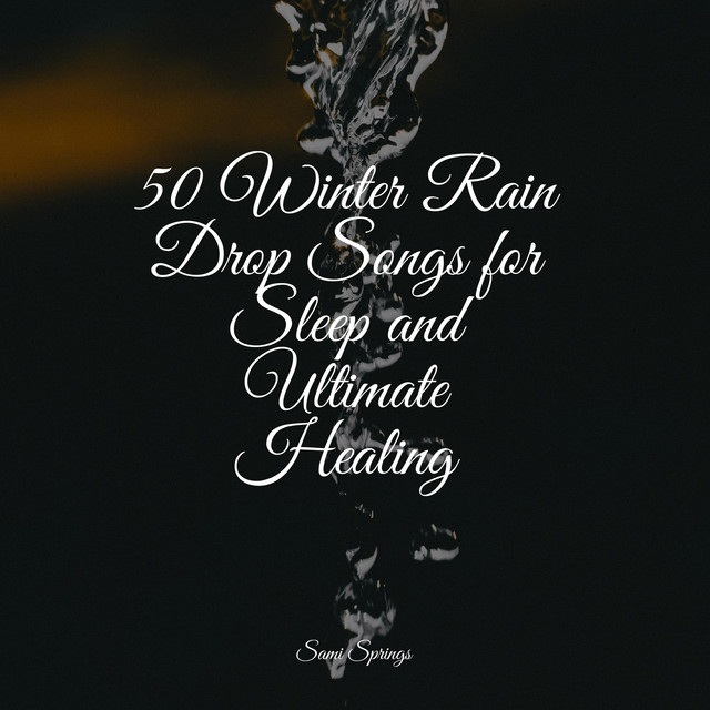50 Winter Rain Drop Songs for Sleep and Ultimate Healing - Album by ...