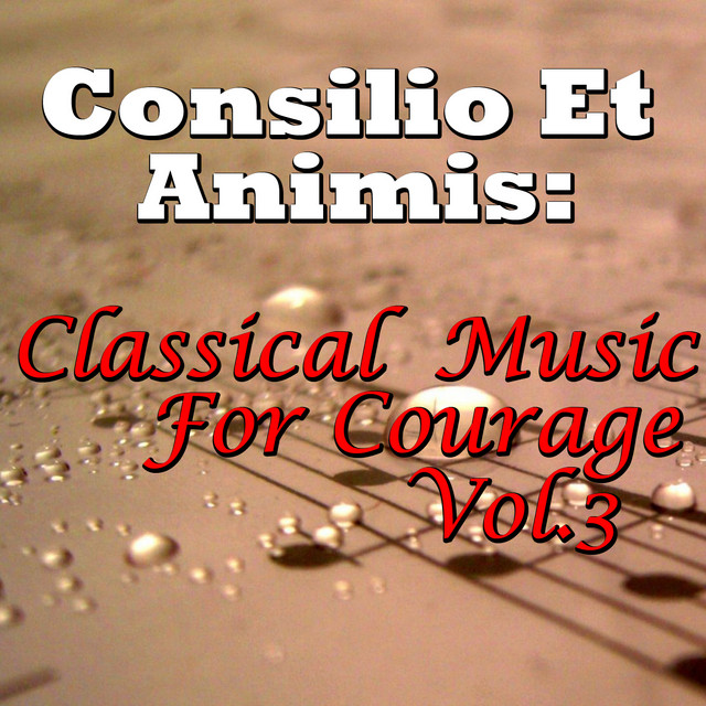 Consilio Et Animis: Classical Music For Courage, Vol.3 cover art
