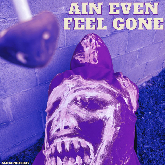 Ain Even Feel Gone