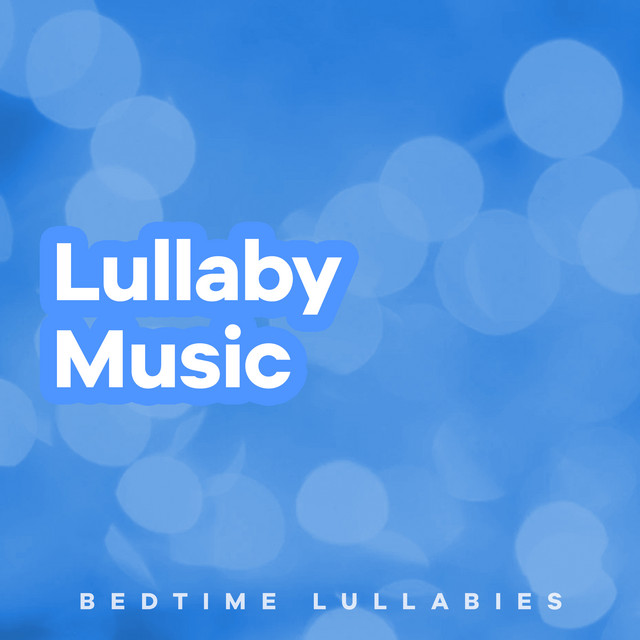 Lullaby Music - Album by Bedtime Lullabies | Spotify