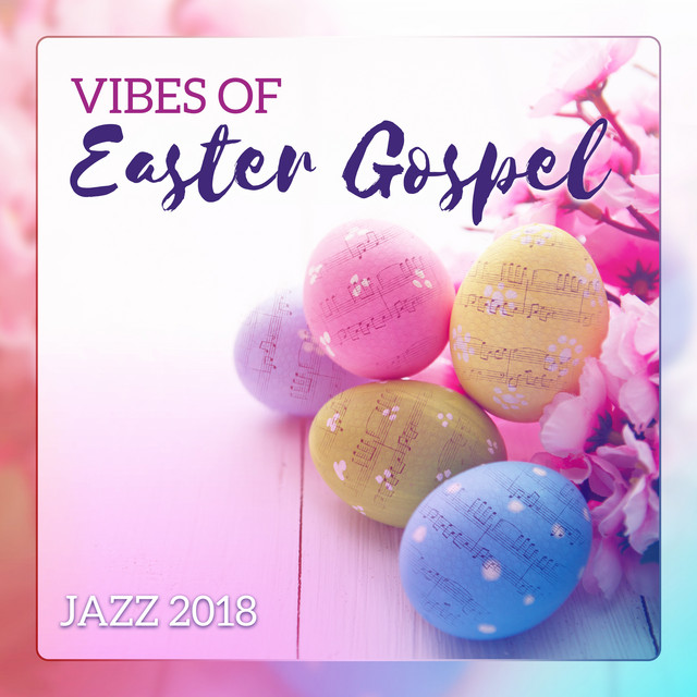 Vibes of Easter Gospel Jazz 2018 (Inspirational Lounge, Sunday Dinner ...