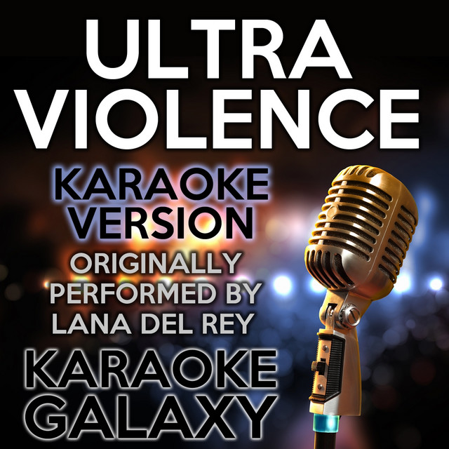 Ultraviolence (Karaoke Version) - Originally Performed By Lana Del Rey