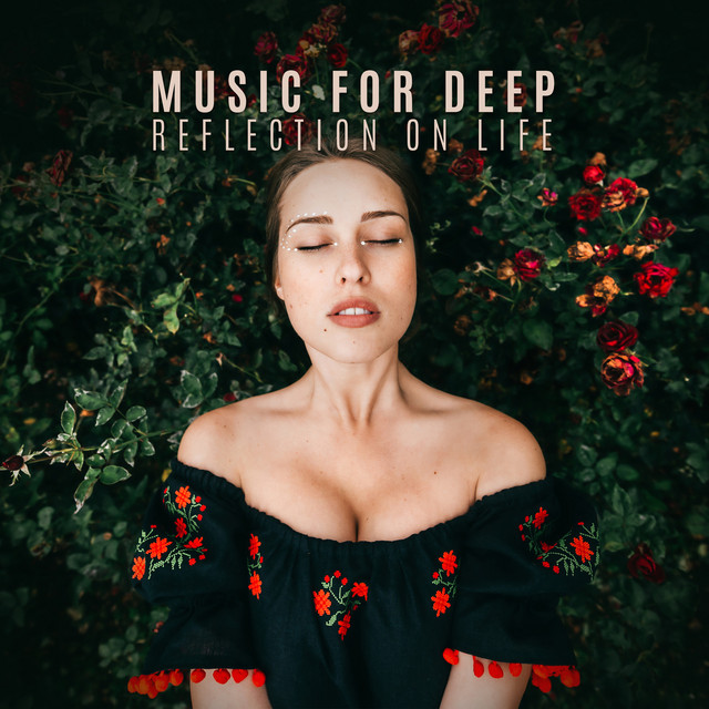 Music for Deep Reflection on Life. Calm New Age Sounds - Compilation by ...