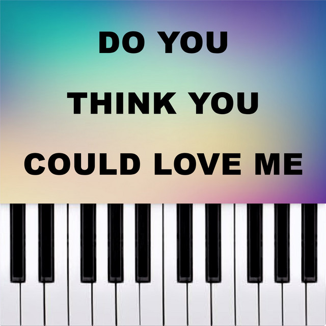 do you think you could love me? - Piano Version