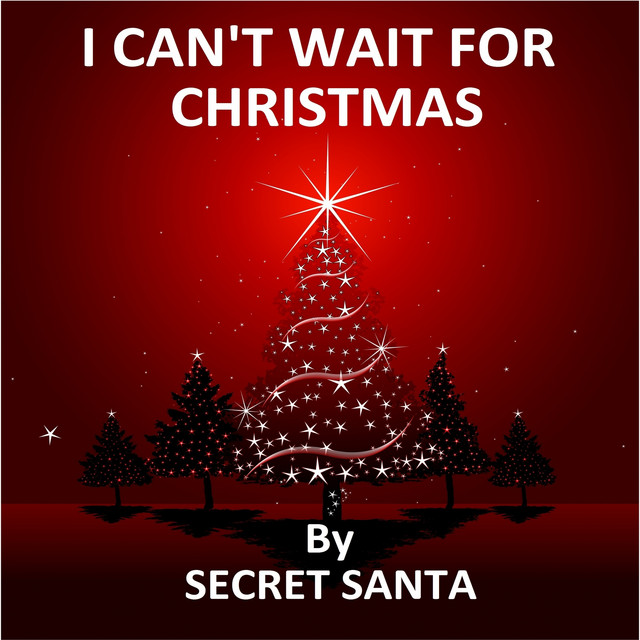 I Can t Wait For Christmas Song And Lyrics By Secret Santa Spotify