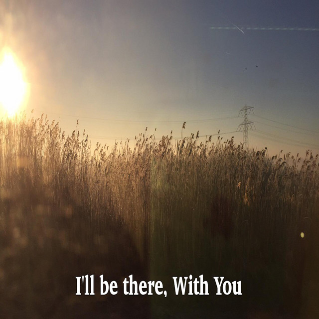 I'll be there, With You
