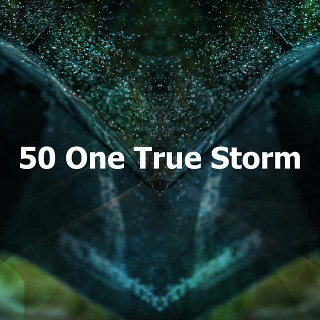 50 One True Storm - Album by Rainfall Meditations | Spotify
