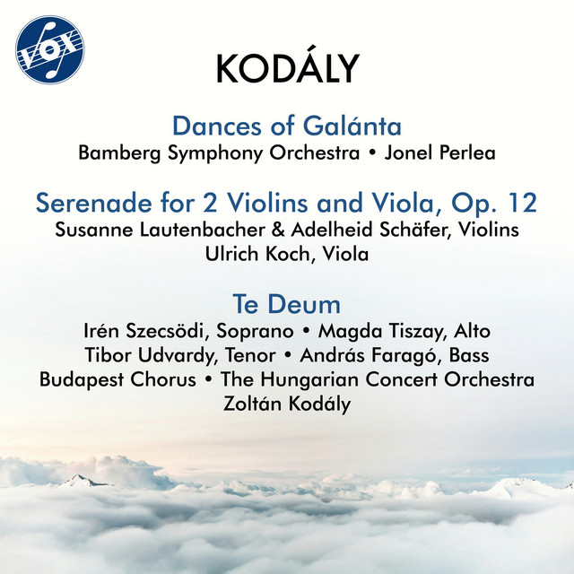Kodály: Galántai táncok, K. 79, Serenade, Op. 12, K. 43 & Budavári Te Deum, K. 95