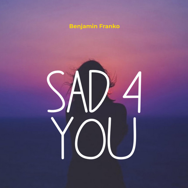 SAD 4 YOU - Single by Benjamin Franko | Spotify