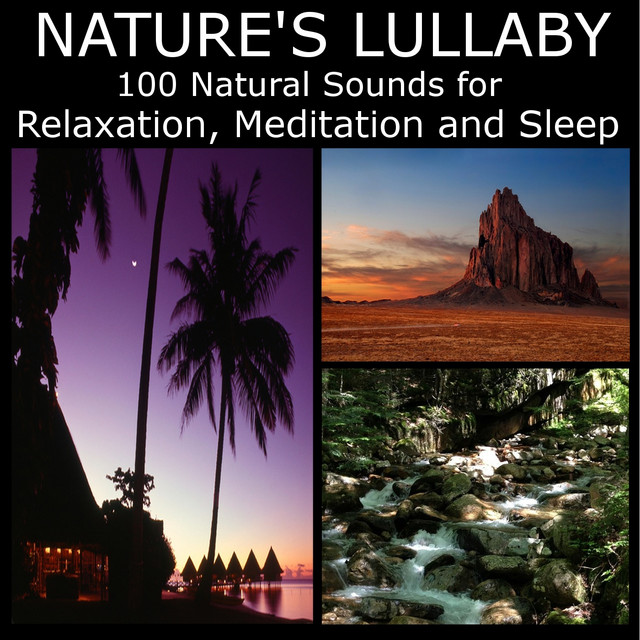 Nature's Lullaby: 100 Natural Sounds for Relaxation, Mediation and ...