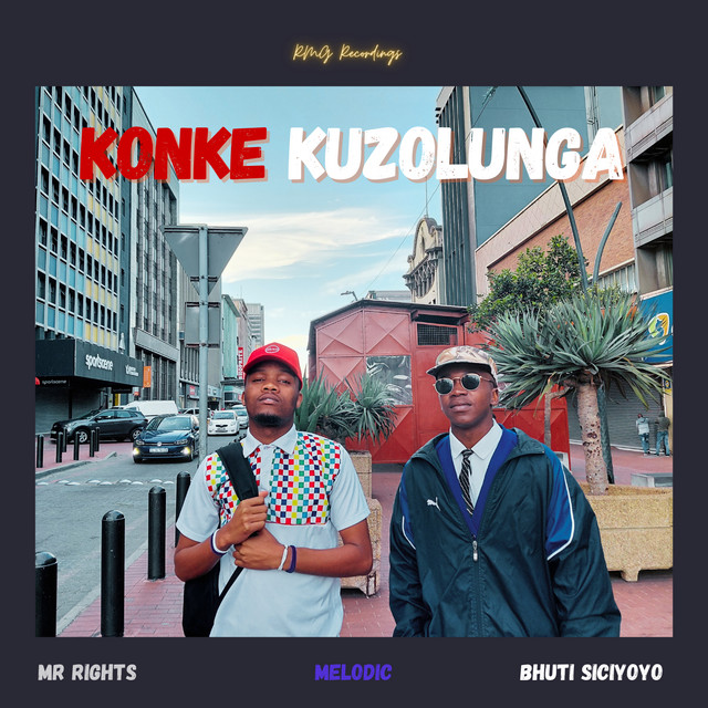 Mr Rights, Bhuti Siciyoyo, Melodic – Konke Kuzolunga