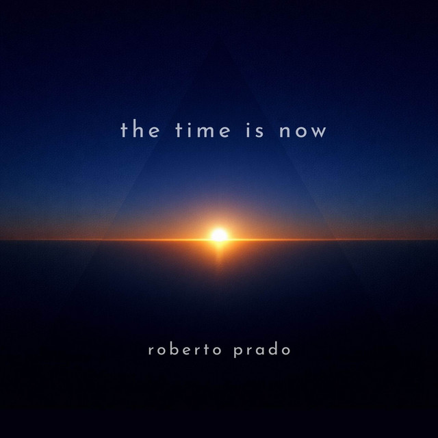 The Time is Now - Single by Roberto Prado | Spotify
