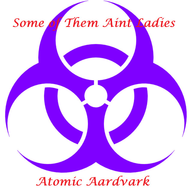 Atomic Aardvark – Some of Them Aint Ladies