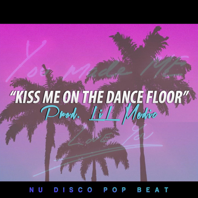 Kiss Me on the Dance Floor Single by Lil Medic Beats Spotify
